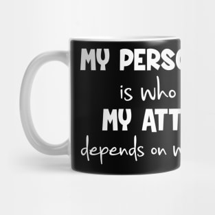 My Personality Is Who I Am Attitude Depends On You Mug